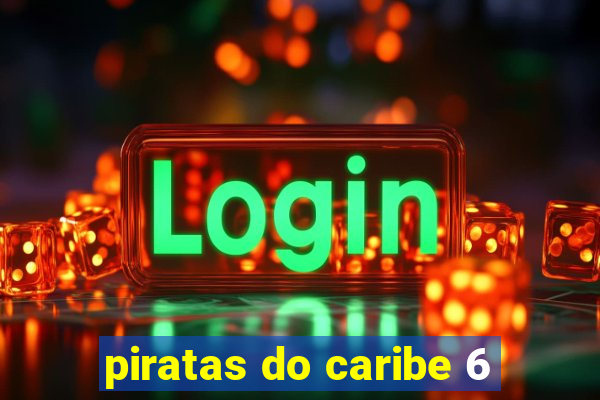 piratas do caribe 6